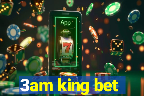 3am king bet